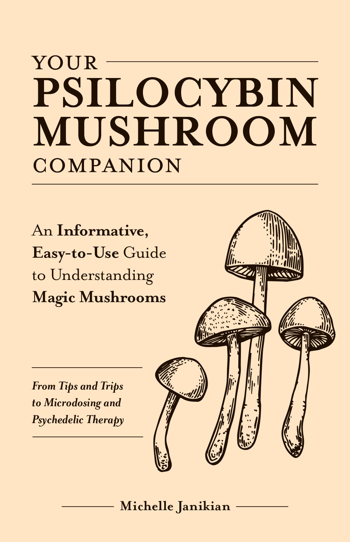 Your Psilocybin Mushroom Companion: An Informative, Easy-to-Use Guide to Understanding Magic Mushrooms-From Tips and Trips to Microdosing and Psychedelic Therapy (Guides to Psychedelics & More)