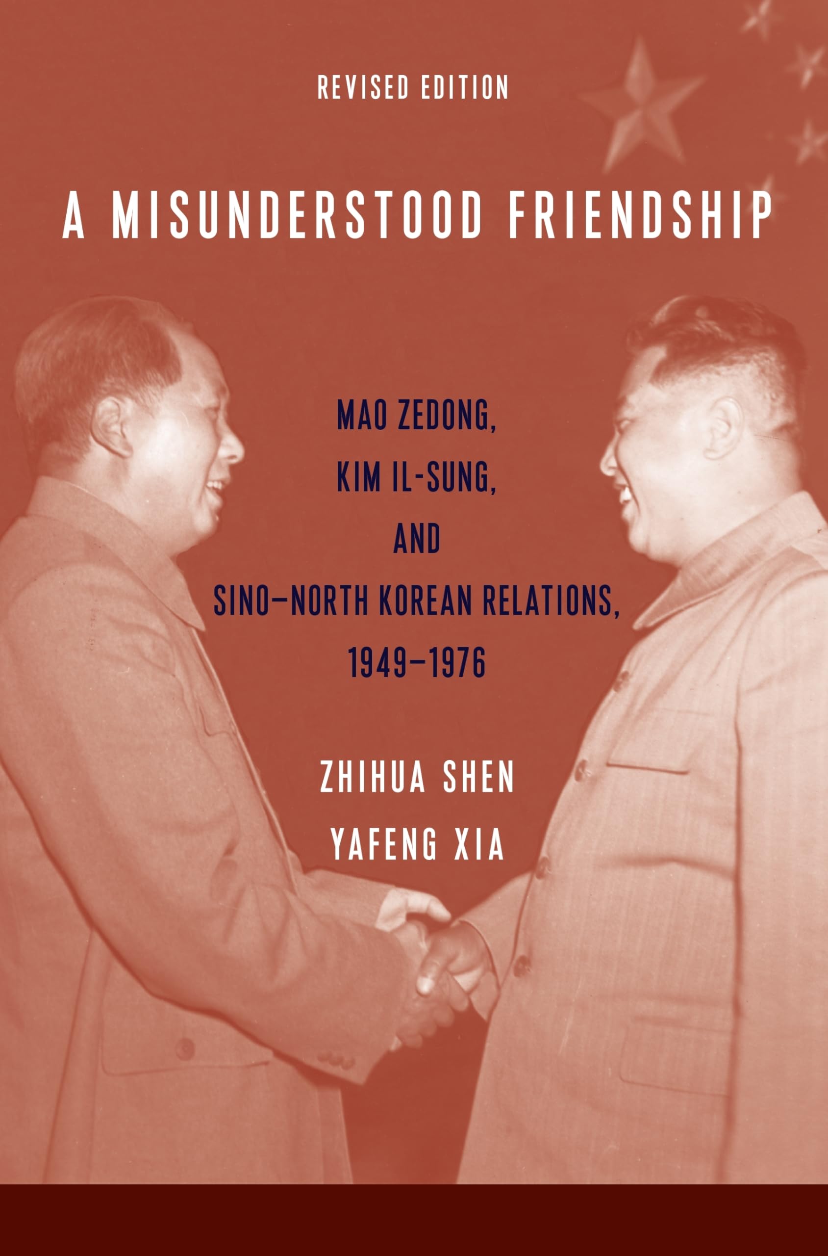 A Misunderstood Friendship: Mao Zedong, Kim Il-sung, and Sino-North Korean Relations, 1949-1976: Revised Edition