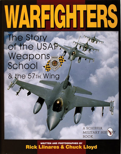 Warfighters: A History of the USAF Weapons School and the 57th Wing (Schiffer Military/Aviation History)
