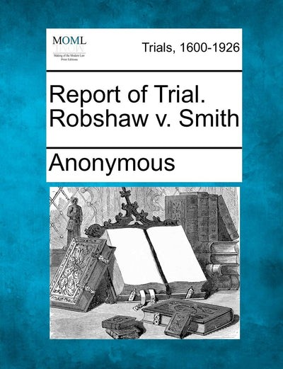 Report of Trial. Robshaw V. Smith