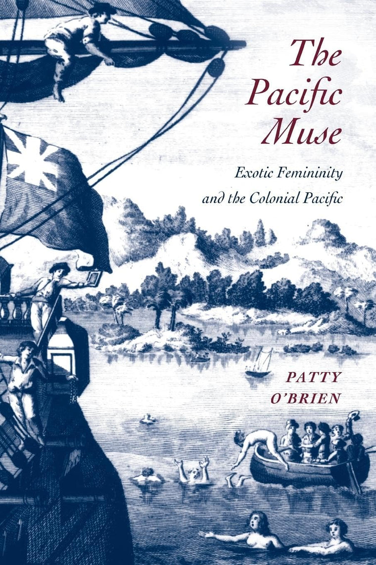 The Pacific Muse: Exotic Femininity and the Colonial Pacific (McLellan Endowed Series xx)