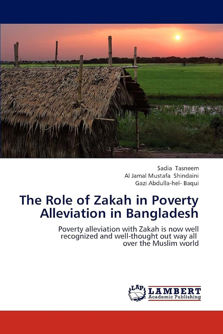 The Role of Zakah in Poverty Alleviation in Bangladesh: Poverty alleviation with Zakah is now well recognized and well-thought out way all over the Muslim world
