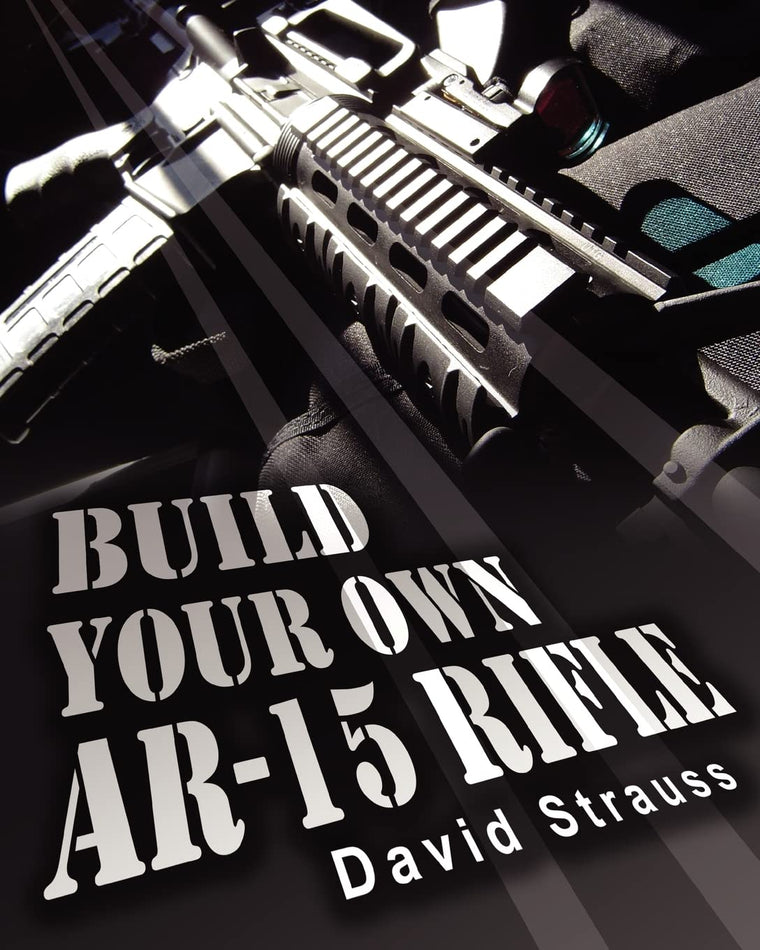 Build Your Own AR-15 Rifle: In Less Than 3 Hours You Too, Can Build Your Own Fully Customized AR-15 Rifle From Scratch...Even If You Have Never Touched A Gun In Your Life!