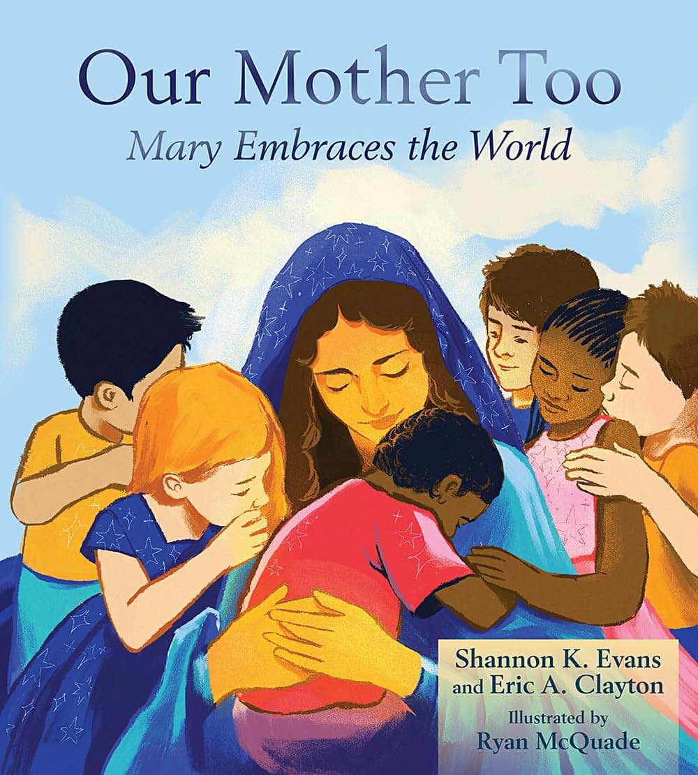 Our Mother Too: Mary Embraces the World