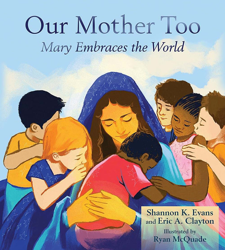 Our Mother Too: Mary Embraces the World