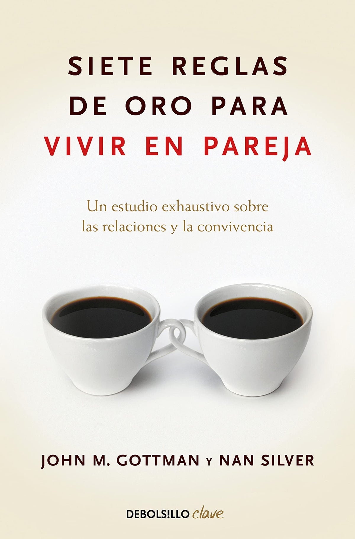 Siete reglas de oro para vivir en pareja / The Seven Principles for Making Marriage Work (Spanish Edition)
