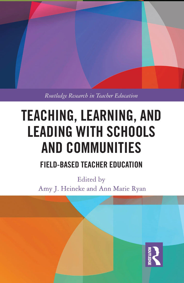 Teaching, Learning, and Leading with Schools and Communities: Field-Based Teacher Education (Routledge Research in Teacher Education)
