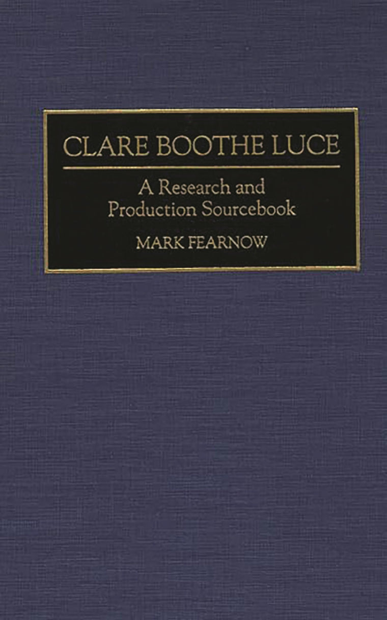 Clare Boothe Luce: A Research and Production Sourcebook (Modern Dramatists Research and Production Sourcebooks)