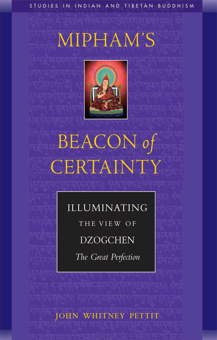 Mipham's Beacon of Certainty: Illuminating the View of Dzogchen, the Great Perfection Studies in Indian and Tibetan Buddhism