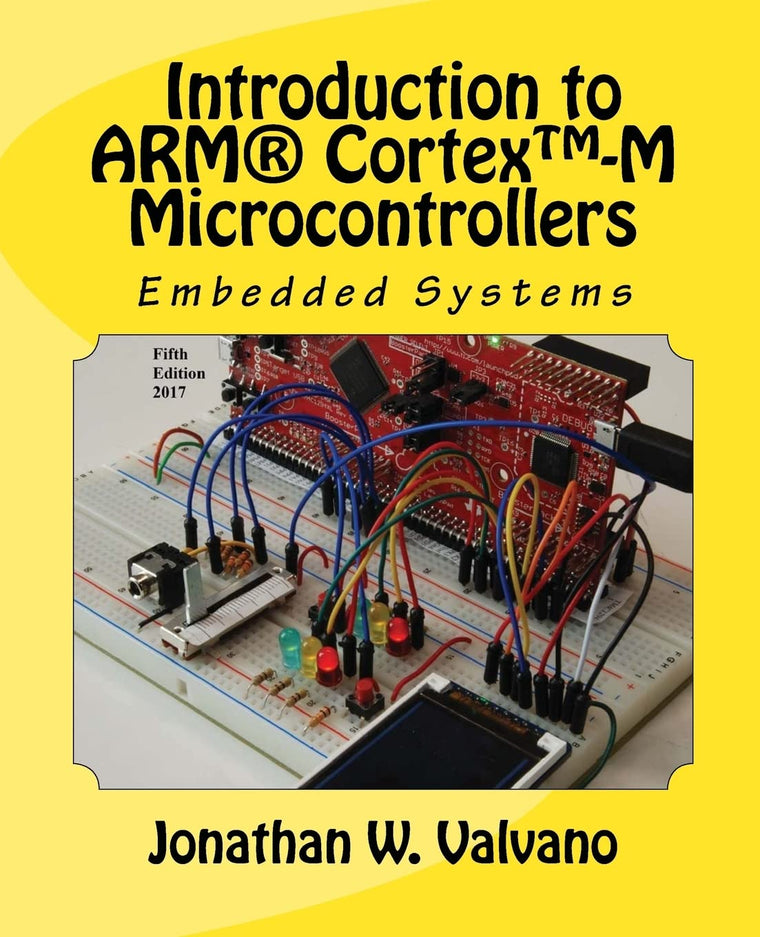 Embedded Systems: Introduction to Arm Cortex-M Microcontrollers , Fifth Edition