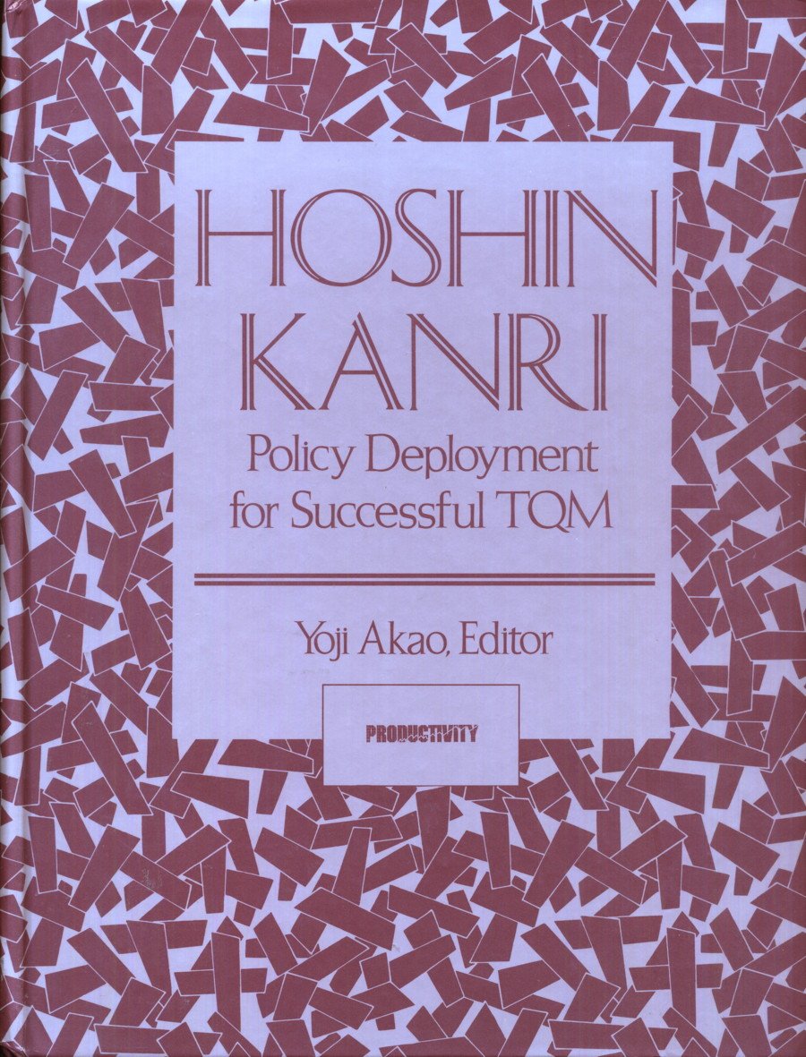 Hoshin Kanri: Policy Deployment for Successful TQM