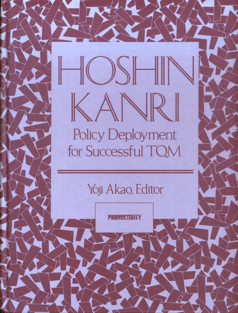Hoshin Kanri: Policy Deployment for Successful TQM