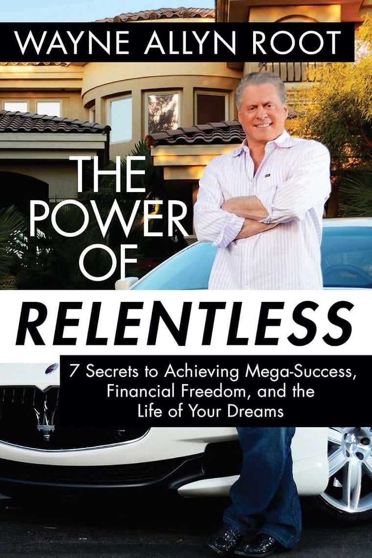 The Power of Relentless: 7 Secrets to Achieving Mega-Success, Financial Freedom, and the Life of Your Dreams