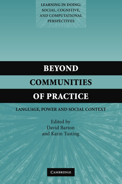 Beyond Communities of Practice: Language Power and Social Context (Learning in Doing: Social, Cognitive and Computational Perspectives)