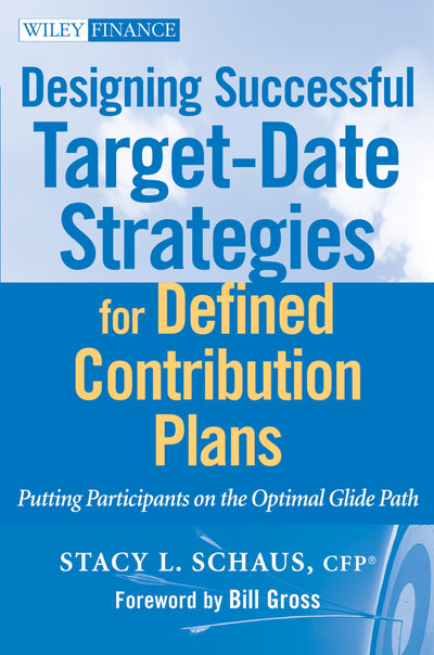 Designing Successful Target-Date Strategies for Defined Contribution Plans: Putting Participants on the Optimal Glide Path