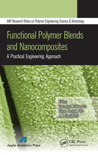 Functional Polymer Blends and Nanocomposites: A Practical Engineering Approach (AAP Research Notes on Polymer Engineering Science and Technology)