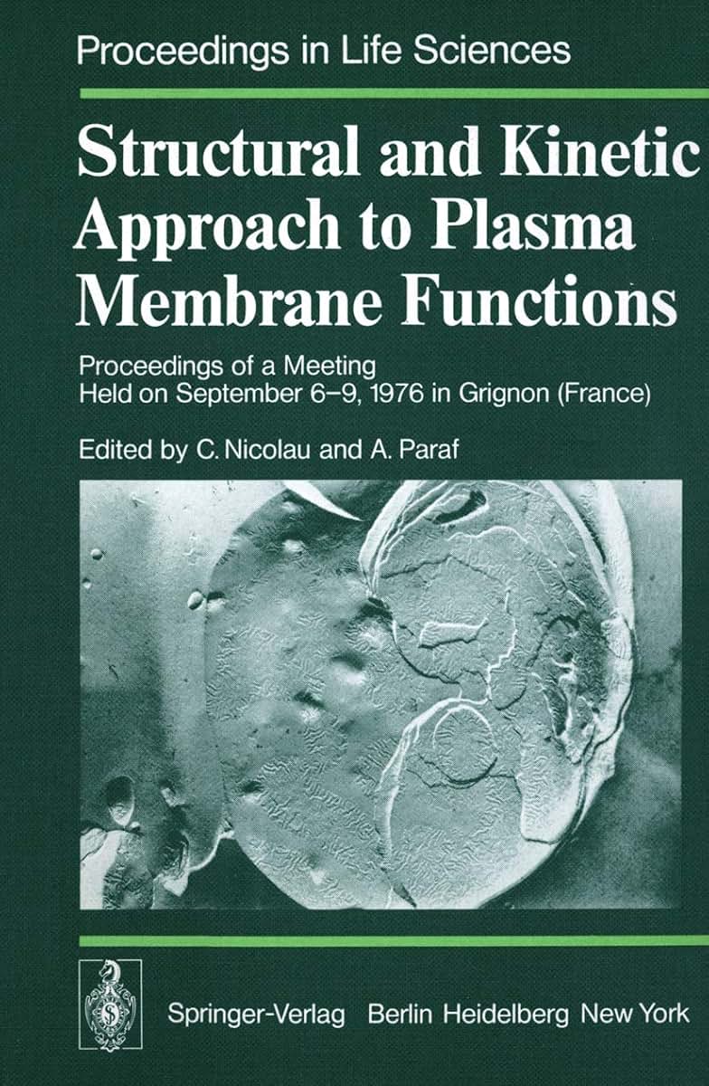 Structural and Kinetic Approach to Plasma Membrane Functions: Proceedings of a Meeting Held on September 6-9, 1976 in Grignon (France) (Proceedings in Life Sciences)
