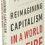 Reimagining Capitalism in a World on Fire