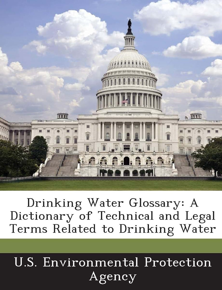 Drinking Water Glossary: A Dictionary of Technical and Legal Terms Related to Drinking Water