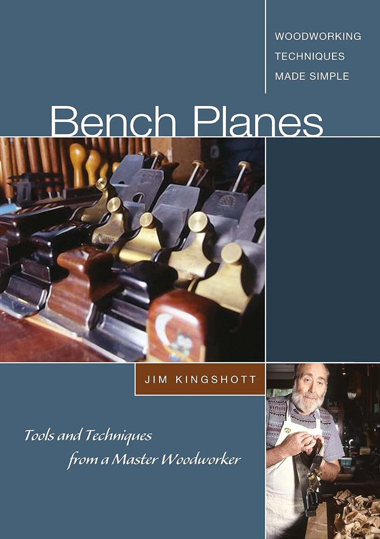 Bench Planes: Tools and Techniques from a Master Woodworker (Fox Chapel Publishing) A Guide to Use, Techniques, and Construction from Master Craftsman Jim Kingshott