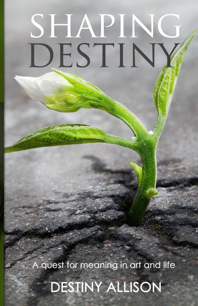 Shaping Destiny: A quest for meaning in art and life