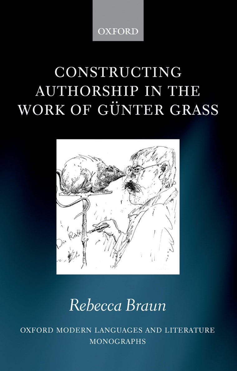 Constructing Authorship in the Work of Gnter Grass (Oxford Modern Languages and Literature Monographs)