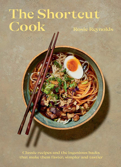 The Shortcut Cook: More than 60 classic recipes and the ingenious hacks that make them faster, simpler and tastier