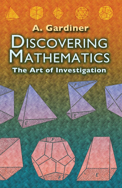 Discovering Mathematics: The Art of Investigation (Dover Books on Mathematics)