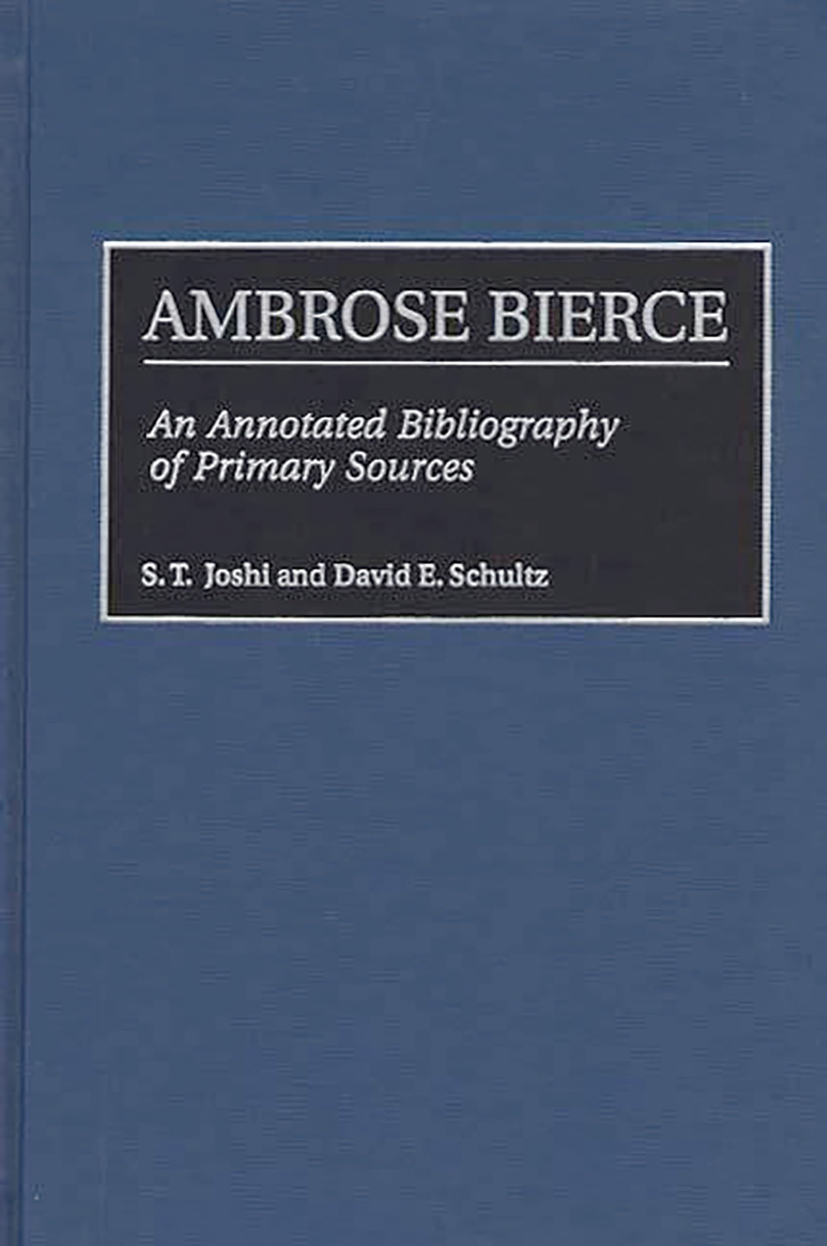Ambrose Bierce: An Annotated Bibliography of Primary Sources (Bibliographies and Indexes in American Literature)