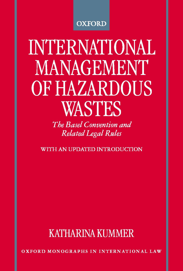 International Management of Hazardous Wastes: The Basel Convention and Related Legal Rules (Oxford Monographs in International Law)