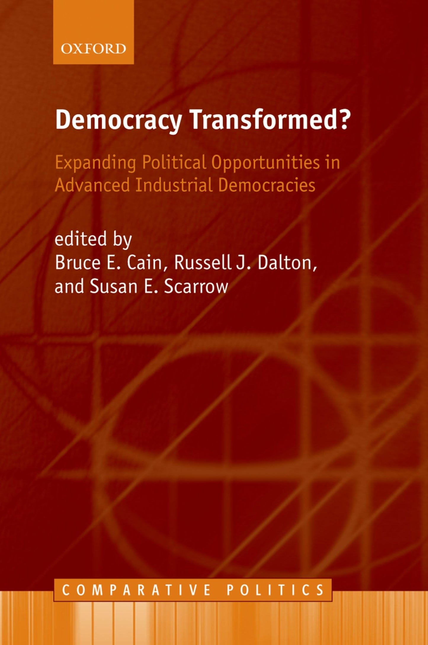 Democracy Transformed?: Expanding Political Opportunities in Advanced Industrial Democracies (Comparative Politics)
