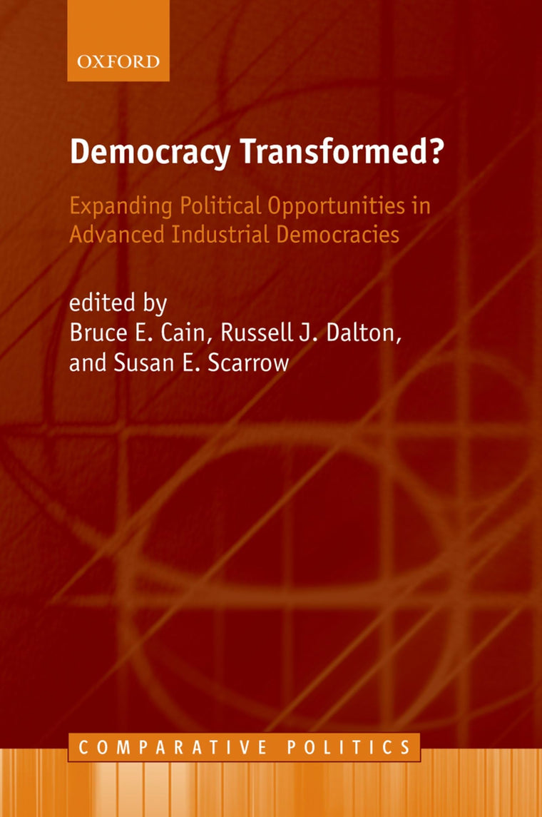Democracy Transformed?: Expanding Political Opportunities in Advanced Industrial Democracies (Comparative Politics)