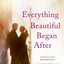 Everything Beautiful Began After