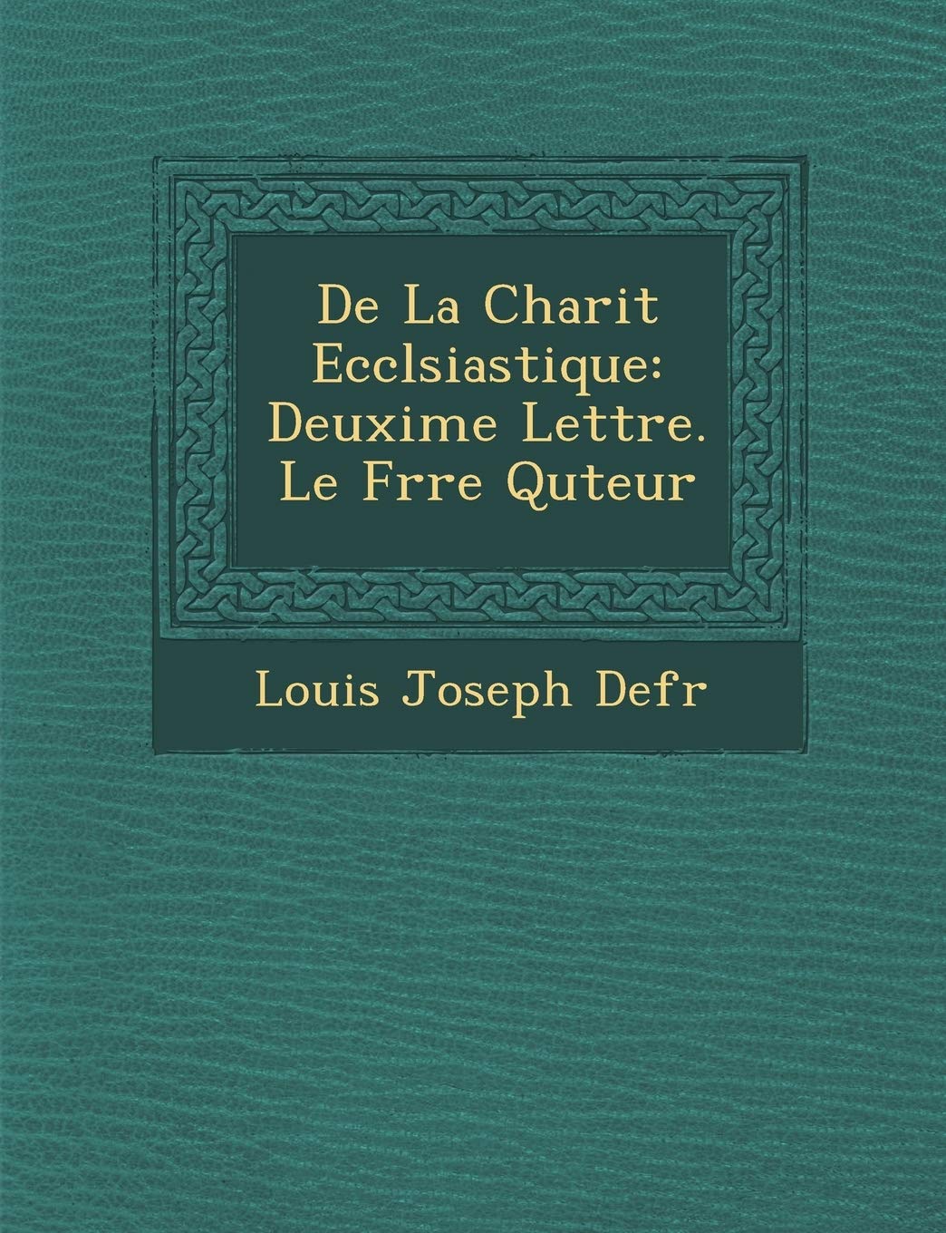 De La Charit? Eccl?siastique: Deuxi?me Lettre. Le Fr?re Qu?teur