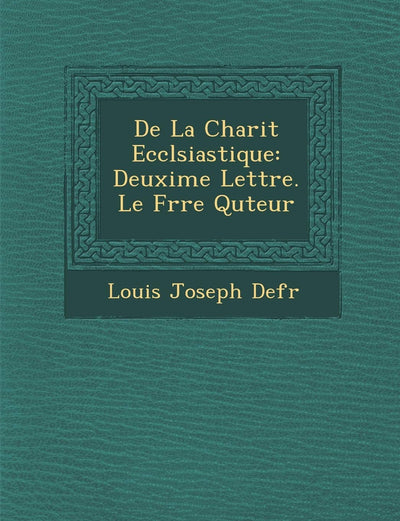 De La Charit? Eccl?siastique: Deuxi?me Lettre. Le Fr?re Qu?teur