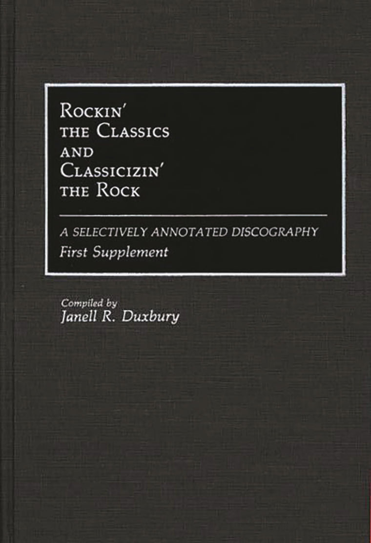 Rockin' the Classics and Classicizin' the Rock: A Selectively Annotated Discography; First Supplement (Discographies: Association for Recorded Sound Collections Discographic Reference)