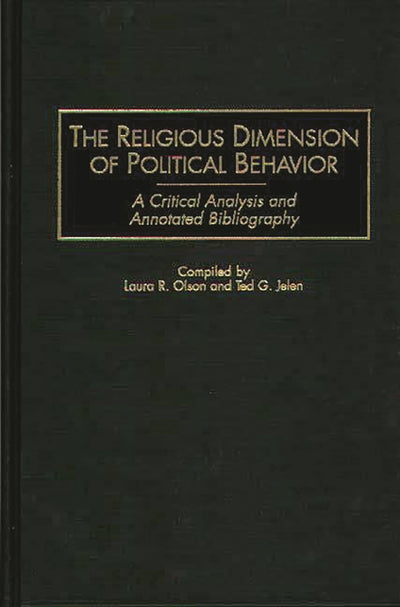 The Religious Dimension of Political Behavior: A Critical Analysis and Annotated Bibliography (Bibliographies and Indexes in Religious Studies)