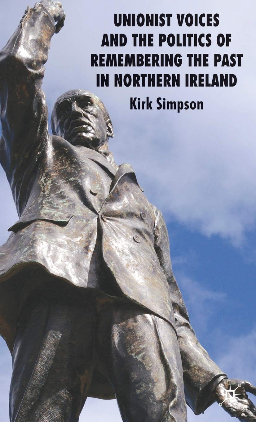 Unionist Voices and the Politics of Remembering the Past in Northern Ireland