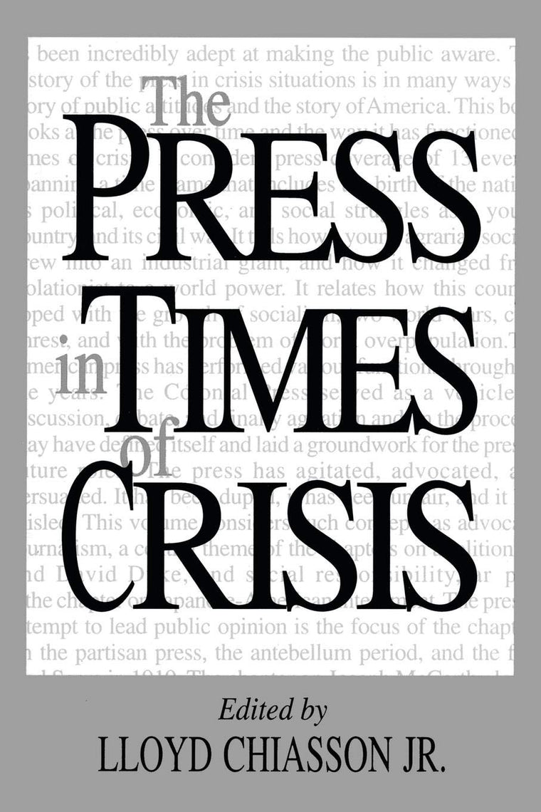 The Press in Times of Crisis (Contributions to the Study of Mass Media and Communications, 48)