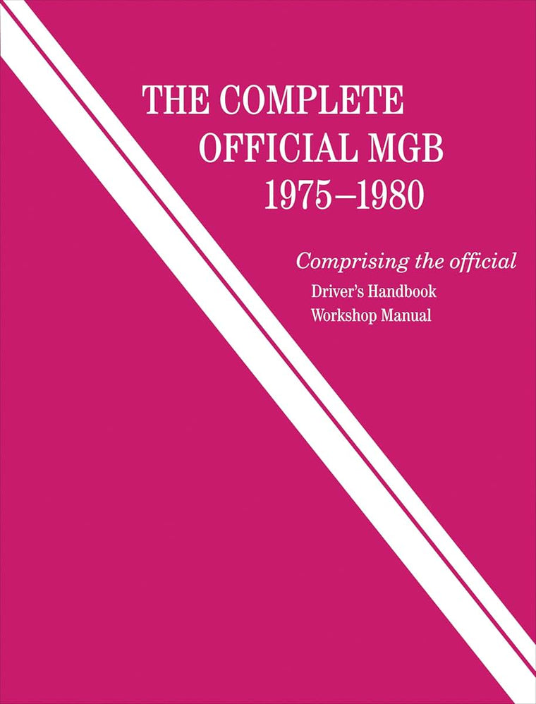 The Complete Official MGB: 1975-1980: Includes Driver's Handbook and Workshop Manual