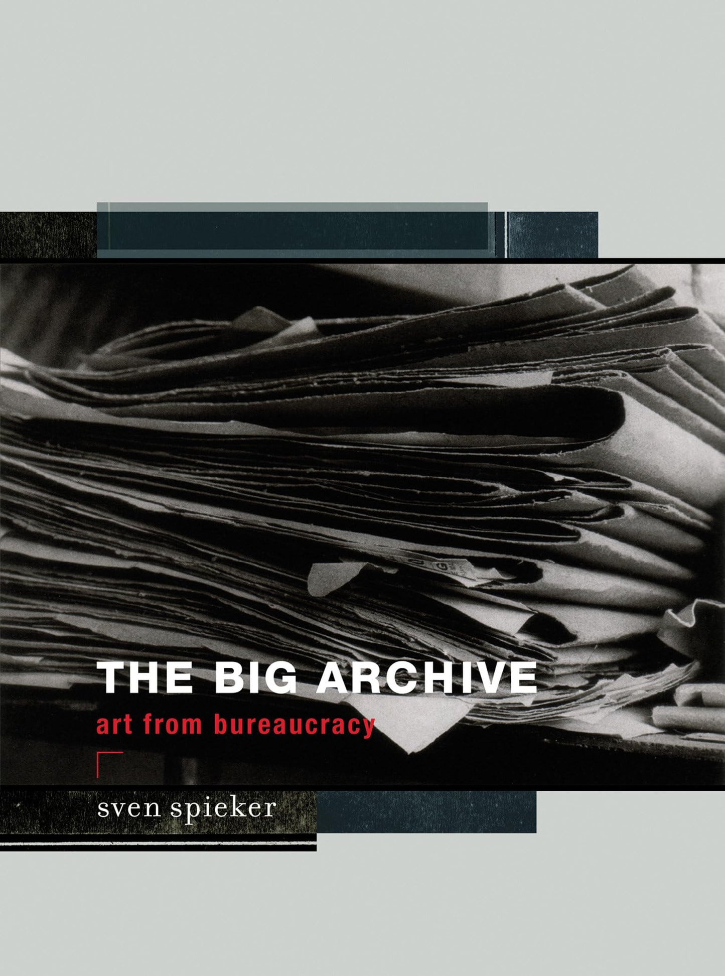 The Big Archive: Art From Bureaucracy (Mit Press)