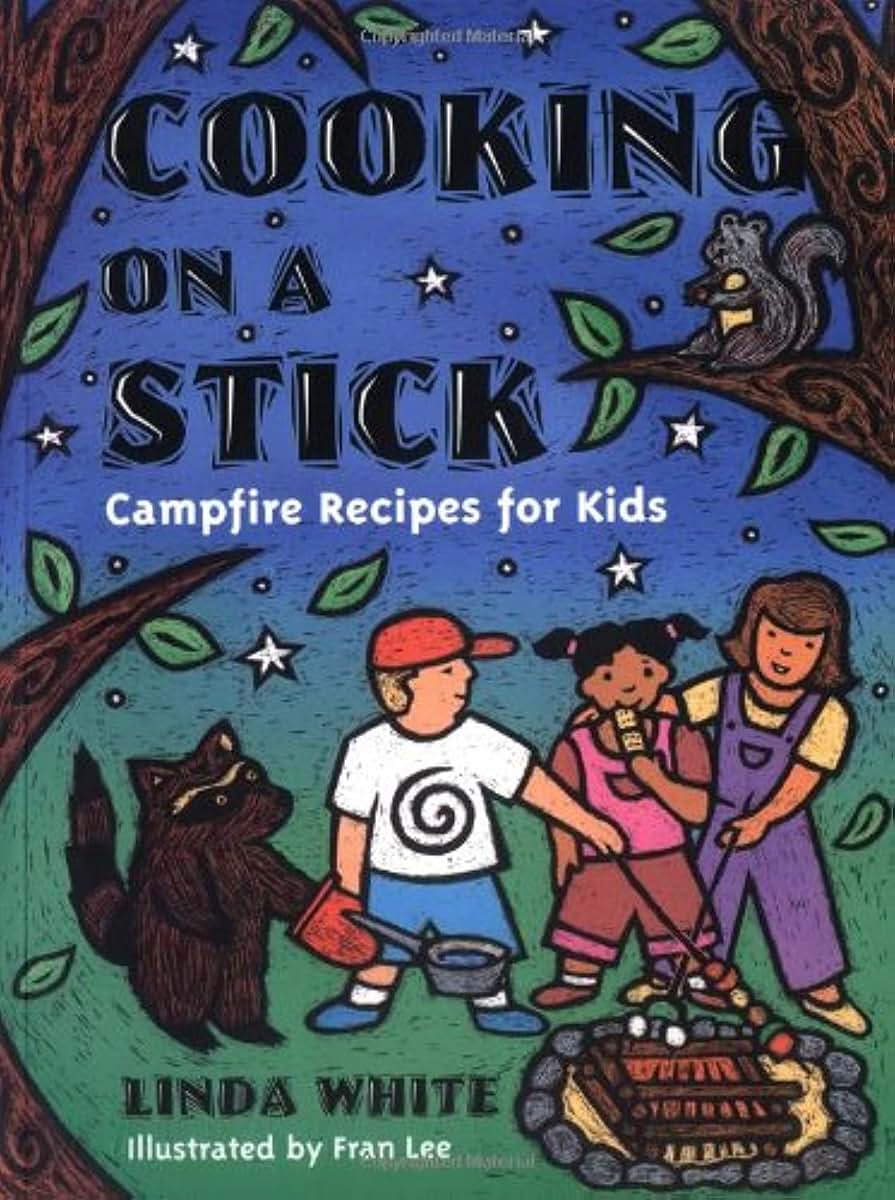 Cooking On A Stick: Campfire Recipes for Kids (Acitvities for Kids)