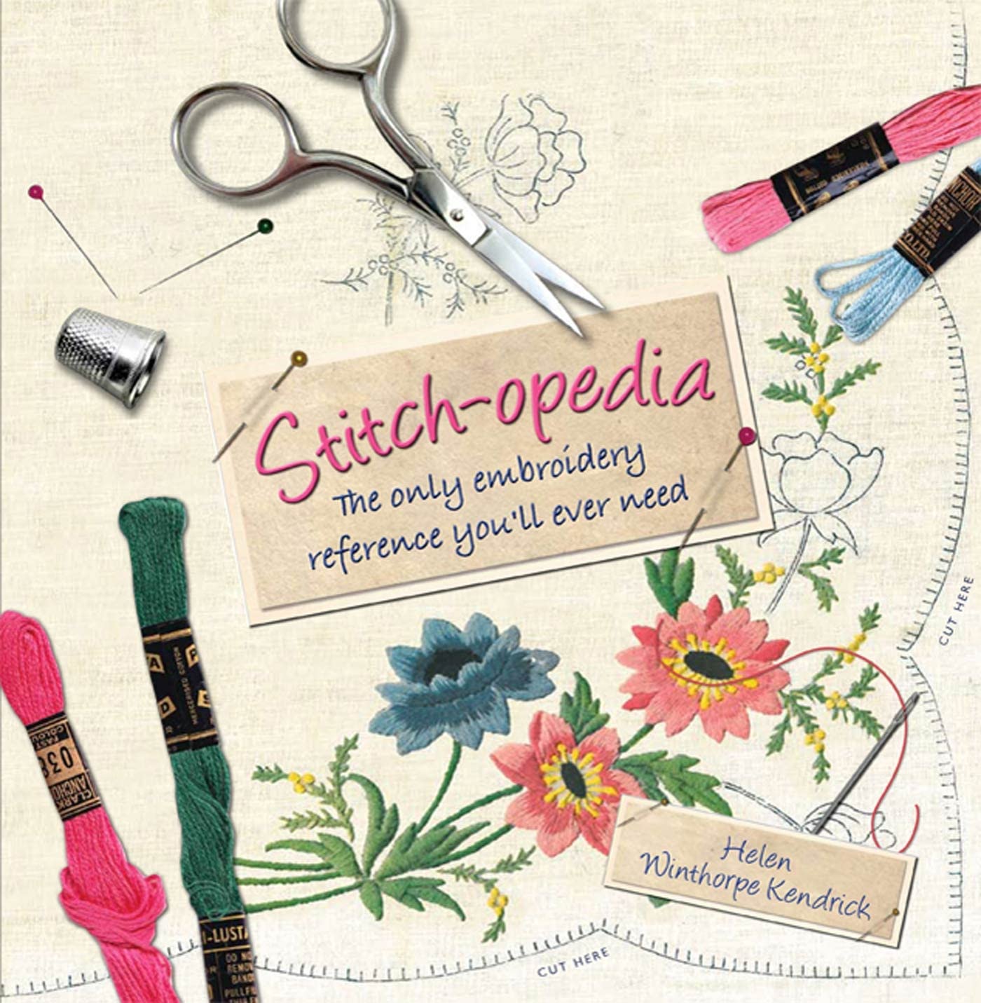 Stitch-opedia: The Only Embroidery Reference You'll Ever Nee