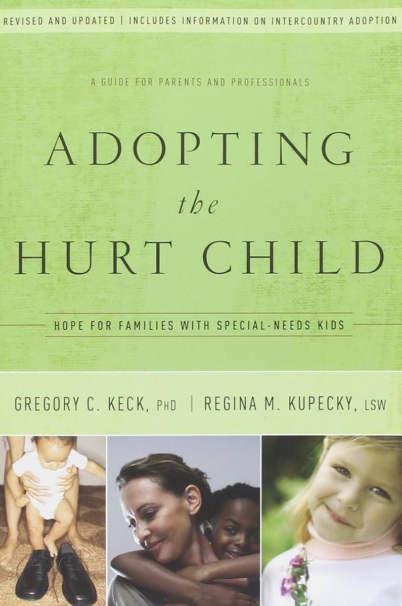 Adopting the Hurt Child: Hope for Families with Special-Needs Kids - A Guide for Parents and Professionals