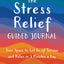 The Stress Relief Guided Journal: Your Space to Let Go of Tension and Relax in 5 Minutes a Day (The New Harbinger Journals for Change Series)