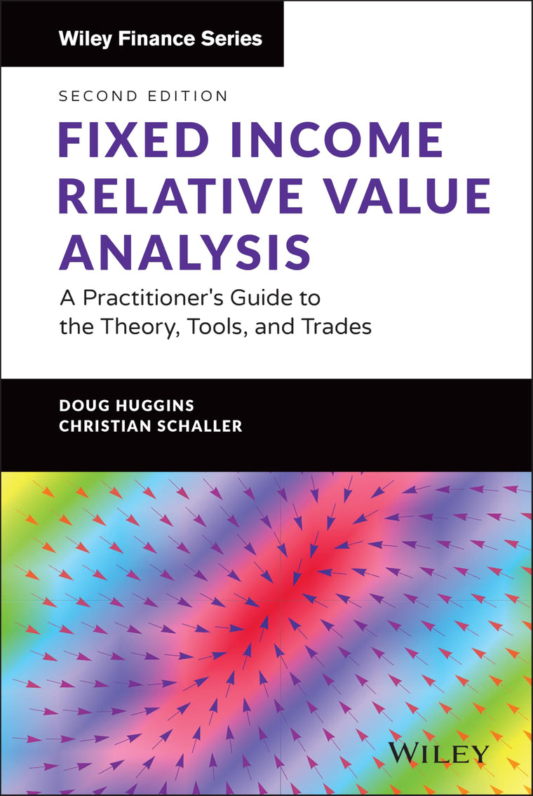 Fixed Income Relative Value Analysis + Website: A Practitioner's Guide to the Theory, Tools, and Trades (The Wiley Finance Series)