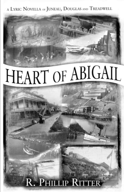 Heart of Abigail: A Lyric Novella of Juneau, Douglas, and Treadwell
