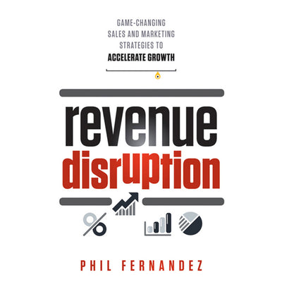Revenue Disruption: Game-Changing Sales and Marketing Strategies to Accelerate Growth