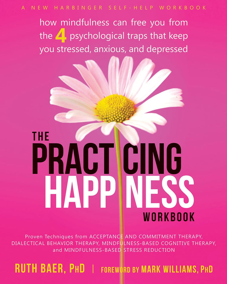 The Practicing Happiness Workbook: How Mindfulness Can Free