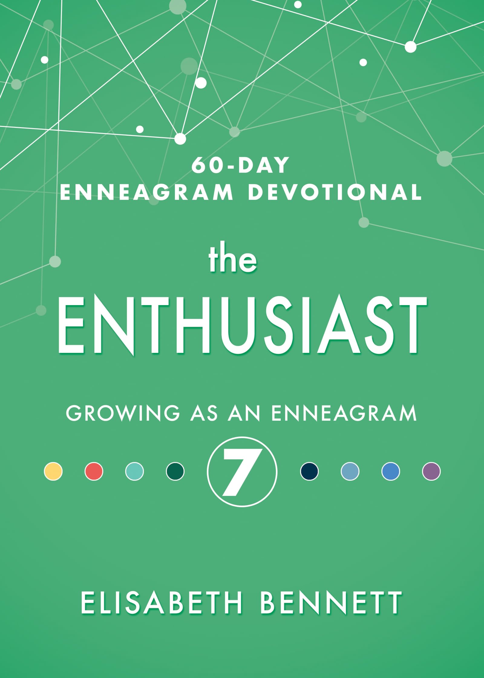 The Enthusiast: Growing as an Enneagram 7 (60-Day Enneagram Devotional)